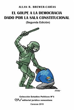 El Golpe a la Democracia Dado Por La Sala Constitucional (Segunda edición) - Brewer-Carias, Allan R.