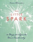 The Little Spark - 30 Ways to Ignite Your Creativity