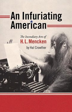 An Infuriating American: The Incendiary Arts of H. L. Mencken - Crowther, Hal