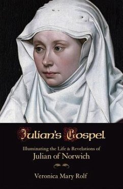 Julian's Gospel: Illuminating the Life and Revelations of Julian of Norwich - Rolf, Veronica Mary