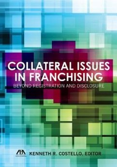 Collateral Issues in Franchising: Beyond Registration and Disclosure - Costello, Kenneth R.