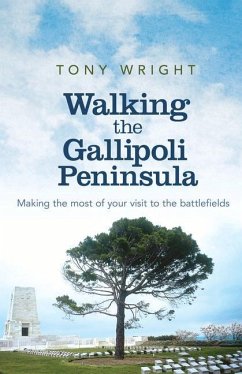 Walking the Gallipoli Peninsula: Making the Most of Your Visit to the Battlefields - Wright, Tony