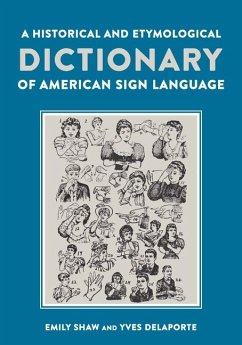 A Historical and Etymological Dictionary of American Sign Language: The Origin and Evolution of More Than 500 Signs - Shaw, Emily; Delaporte, Yves