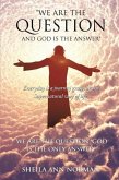 We Are the Question and God Is the Answer