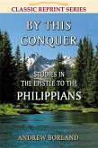By This Conquer: Studies in the Epistle to the Philippians