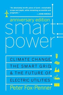 Smart Power: Climate Change, the Smart Grid, and the Future of Electric Utilities - Fox-Penner, Peter