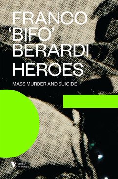 Heroes: Mass Murder and Suicide - Berardi, Franco