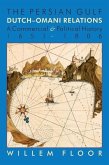 The Persian Gulf: Dutch-Omani Relation, a Commercial and Political History 1651-1806