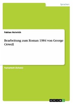 Bearbeitung zum Roman 1984 von George Orwell - Heinrich, Fabian