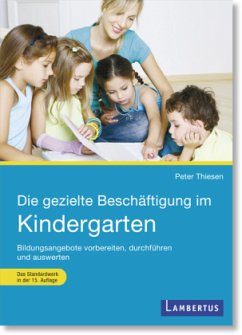 Die gezielte Beschäftigung im Kindergarten - Thiesen, Peter