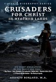 Crusaders for Christ in Heathen Lands: Short Biographies of Six Noble Men and Women Who Went Forth Into the Dark Places of the Earth with the Light of