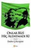 Onlar Bizi Hic Aldatmadi Ki