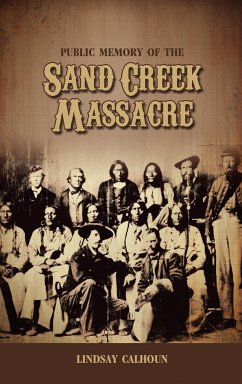 Public Memory of the Sand Creek Massacre - Calhoun, Lindsay Regan