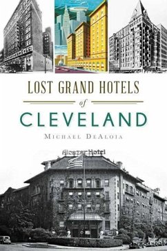 Lost Grand Hotels of Cleveland - Dealoia, Michael C.