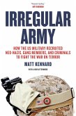 Irregular Army: How the Us Military Recruited Neo-Nazis, Gang Members, and Criminals to Fight the War on Terror
