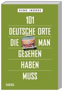 101 deutsche Orte, die man gesehen haben muss - Imgrund, Bernd