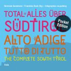 Total alles über Südtirol / Alto Adige - tutto di tutto / The Complete South Tyrol\Alto Adige - tutto di tutto