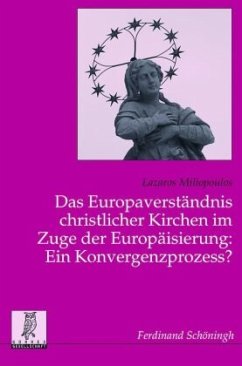 Das Europaverständnis christlicher Kirchen im Zuge der Europäisierung: Ein Konvergenzprozess? - Miliopoulos, Lazaros