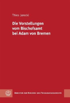 Die Vorstellungen vom Bischofsamt bei Adam von Bremen - Jarecki, Thies