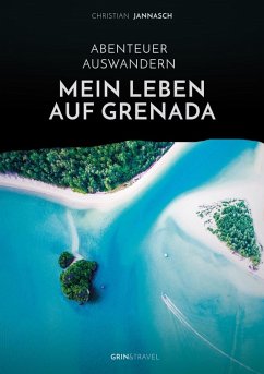 Abenteuer Auswandern. Mein Leben auf Grenada (eBook, ePUB) - Jannasch, Christian