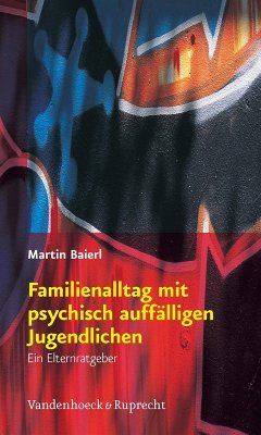 Familienalltag mit psychisch auffälligen Jugendlichen (eBook, PDF) - Baierl, Martin