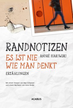 Randnotizen - Es ist nie, wie man denkt. Vier Erzählungen über Vorurteile, Toleranz und Grenzen in unserer Gesellschaft (eBook, PDF) - Biakowski, André