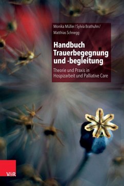 Handbuch Trauerbegegnung und -begleitung (eBook, ePUB) - Müller, Monika; Brathuhn, Sylvia; Schnegg, Matthias