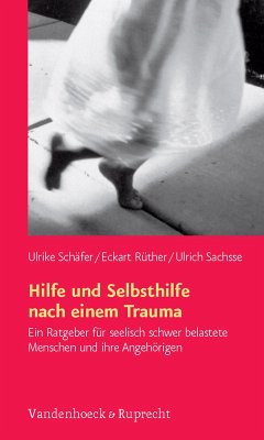 Hilfe und Selbsthilfe nach einem Trauma (eBook, ePUB) - Schäfer, Ulrike; Rüther, Eckart; Sachsse, Ulrich