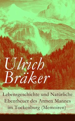 Lebensgeschichte und Natürliche Ebentheuer des Armen Mannes im Tockenburg (Memoiren) (eBook, ePUB) - Bräker, Ulrich