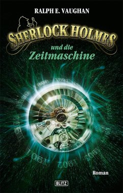 Sherlock Holmes und die Zeitmaschine / Sherlock Holmes - Neue Fälle Bd.1 (eBook, ePUB) - Vaughan, Ralph E.