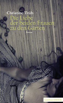 Die Liebe der beiden Frauen zu den Gärten (eBook, ePUB) - Trüb, Christine