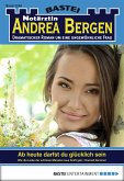 Ab heute darfst du glücklich sein / Notärztin Andrea Bergen Bd.1250 (eBook, ePUB)