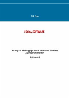Social Software - Nutzung des Mikroblogging-Dienstes Twitter durch filialisierte Augenoptik Unternehmen (eBook, ePUB) Social Software - Nutzung des Mikroblogging-Dienstes Twitter durch filialisierte Augenoptik Unternehmen (eBook, ePUB)