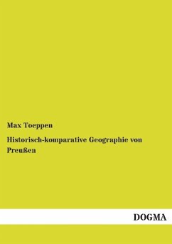 Historisch-komparative Geographie von Preußen - Toeppen, Max