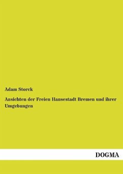 Ansichten der Freien Hansestadt Bremen und ihrer Umgebungen - Storck, Adam