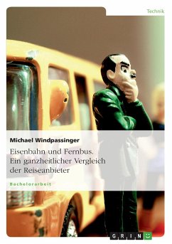 Eisenbahn und Fernbus. Ein ganzheitlicher Vergleich der Reiseanbieter - Windpassinger, Michael