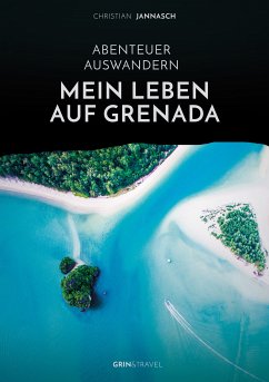 Abenteuer Auswandern. Mein Leben auf Grenada (eBook, PDF) - Jannasch, Christian