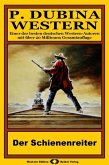 P. Dubina Western 39: Der Schienenreiter (eBook, ePUB) P. Dubina Western 39: Der Schienenreiter (eBook, ePUB)