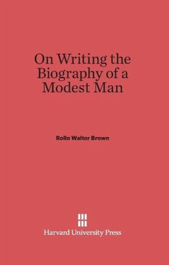 On Writing the Biography of a Modest Man - Brown, Rollo Walter