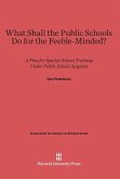 What Shall the Public Schools Do for the Feeble-Minded?