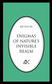 Enigmas of Nature's Invisible Realm