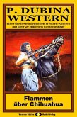 P. Dubina Western 37: Flammen über Chihuahua (eBook, ePUB) P. Dubina Western 37: Flammen über Chihuahua (eBook, ePUB)