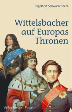 Wittelsbacher auf Europas Thronen - Schwarzenbeck, Engelbert