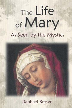 The Life of Mary as Seen by the Mystics - Brown, Raphael