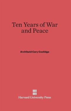 Ten Years of War and Peace - Coolidge, Archibald Cary