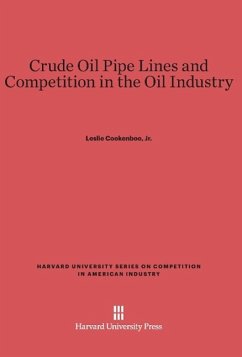 Crude Oil Pipe Lines and Competition in the Oil Industry - Cookenboo, Jr. Leslie