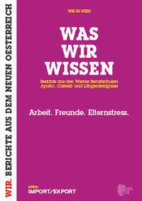 WAS WIR WISSEN. Berichte aus den Wiener Berufsschulen Apollo-, Castelli- und Längenfeldgasse