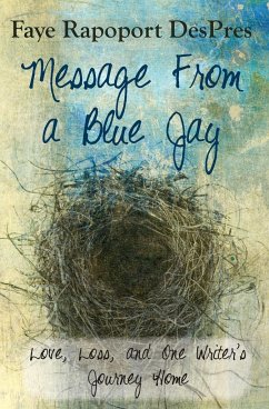 Message from a Blue Jay - Love, Loss, and One Writer's Journey Home - Despres, Faye Rapoport