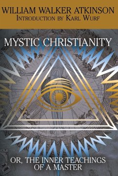 Mystic Christianity, or the Inner Teachings of the Master - Atkinson, William Walker; Ramacharaka, Yogi