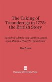 The Taking of Ticonderoga in 1775: the British Story